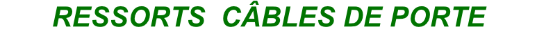 RESSORTS  CÂBLES DE PORTE