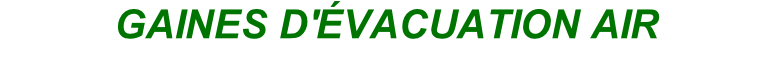 GAINES D'ÉVACUATION AIR