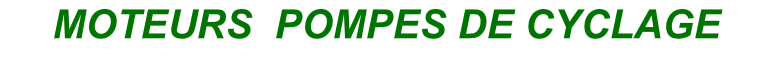 MOTEURS  POMPES DE CYCLAGE
